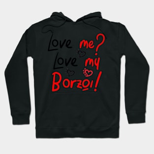 Love Me Love My Borzoi! Especially for Borzoi Dog Lovers! Hoodie